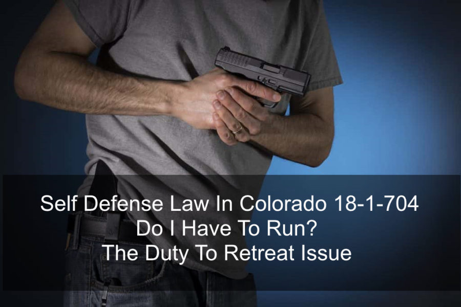 Self Defense Law In Colorado 18-1-704 - Do I Have To Run? - The Duty To