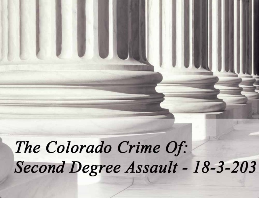 The Colorado Crime Of Second Degree Assault 18 3 203 Colorado